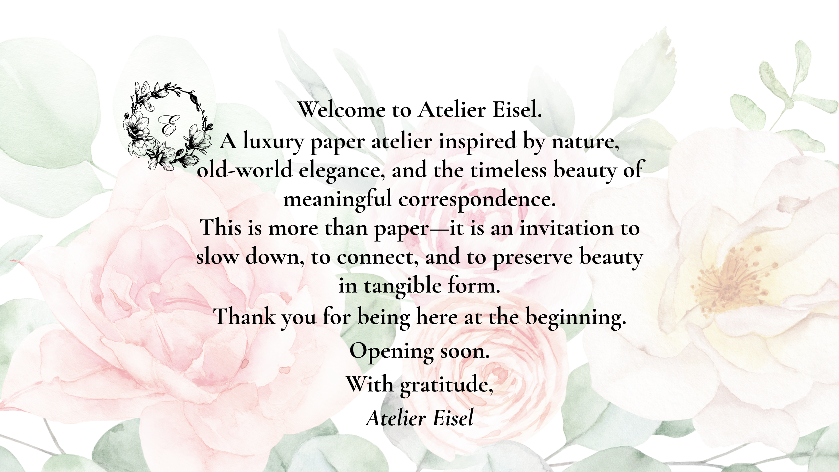 Atelier Eisel opening soon page with watercolor roses, botanical foliage, and an invitation to join the garden of correspondence.